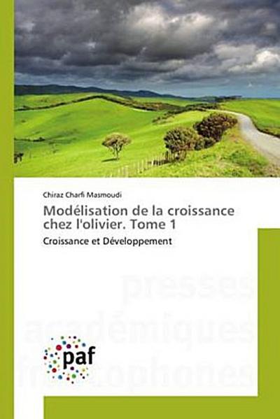 Modélisation de la croissance chez l’olivier. Tome 1