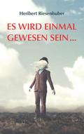 Es wird einmal gewesen sein ...