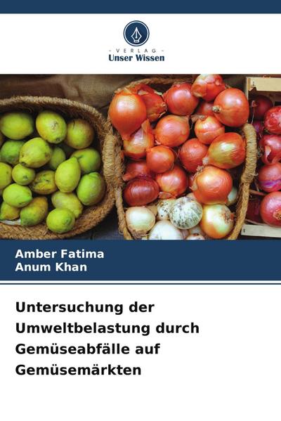 Untersuchung der Umweltbelastung durch Gemüseabfälle auf Gemüsemärkten