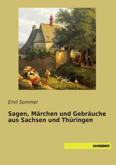 Sagen, Märchen und Gebräuche aus Sachsen und Thüringen