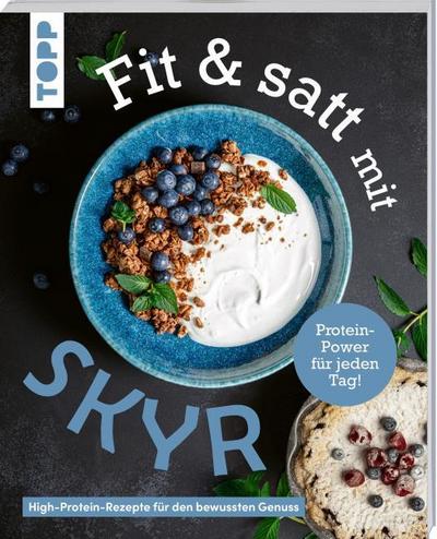 Fit & satt mit Skyr. High-Protein-Rezepte für den bewussten Genuss.