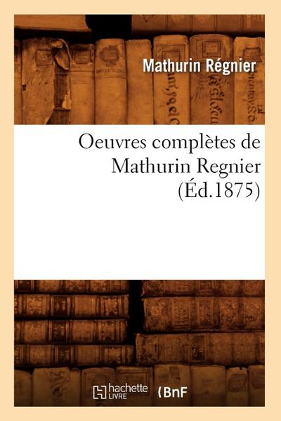 Oeuvres Complètes de Mathurin Regnier (Éd.1875)