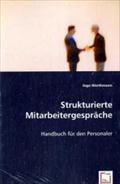 Strukturierte Mitarbeitergespräche: Handbuch für den Personaler