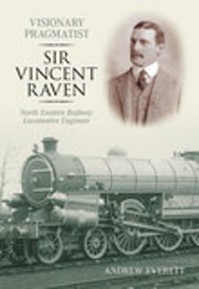 Visionary Pragmatist: Sir Vincent Raven