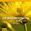Die magischen 11 der heilenden Pflanzen: Die Hausapotheke neu entdeckt