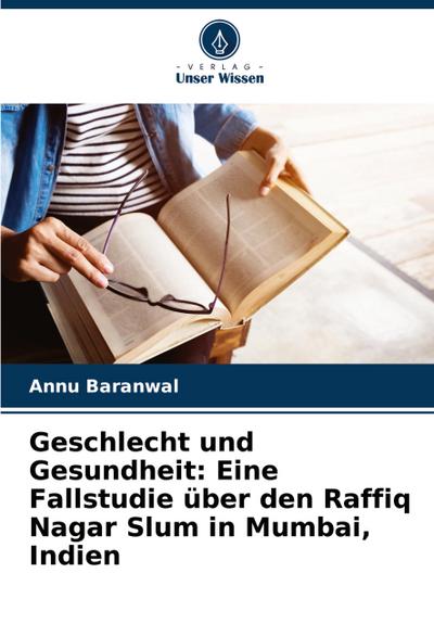 Geschlecht und Gesundheit: Eine Fallstudie über den Raffiq Nagar Slum in Mumbai, Indien