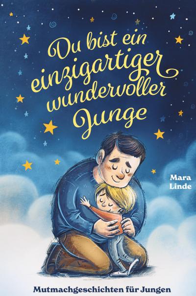 Du bist ein einzigartiger wundervoller Junge! Kinderbuch mit Mutmachgeschichten