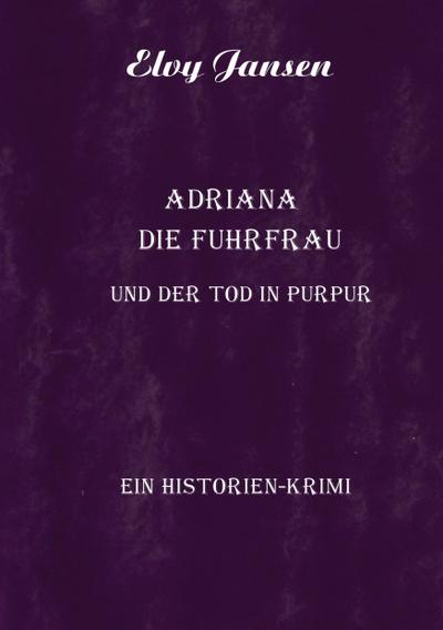 Adriana die Fuhrfrau und der Tod in purpur