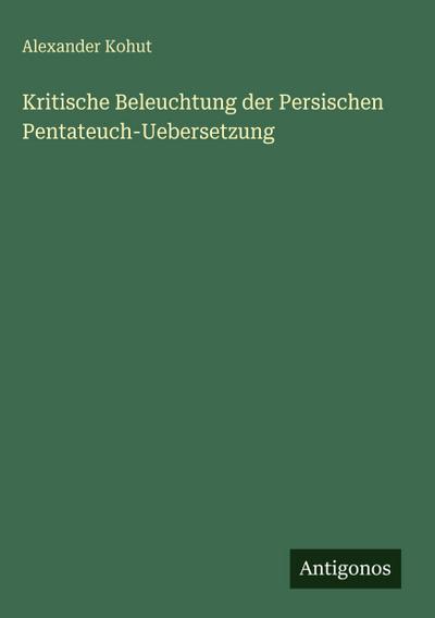 Kritische Beleuchtung der Persischen Pentateuch-Uebersetzung
