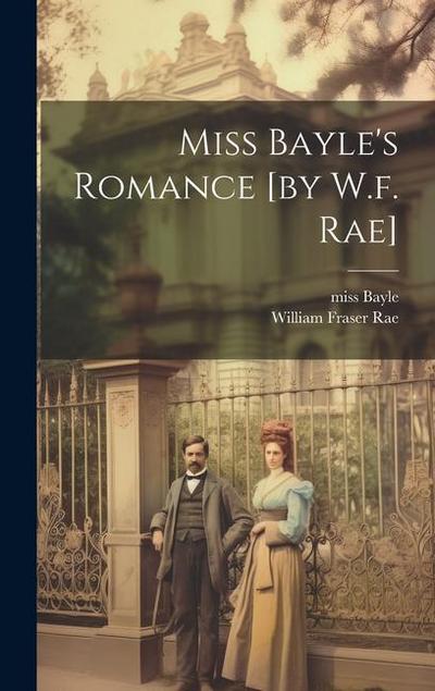 Miss Bayle’s Romance [by W.f. Rae]