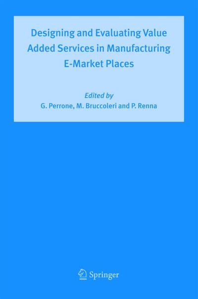 Designing and Evaluating Value Added Services in Manufacturing E-Market Places
