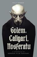Golem, Caligari, Nosferatu - A Chronicle of German Film Fantasy