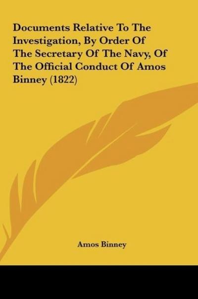 Documents Relative To The Investigation, By Order Of The Secretary Of The Navy, Of The Official Conduct Of Amos Binney (1822)