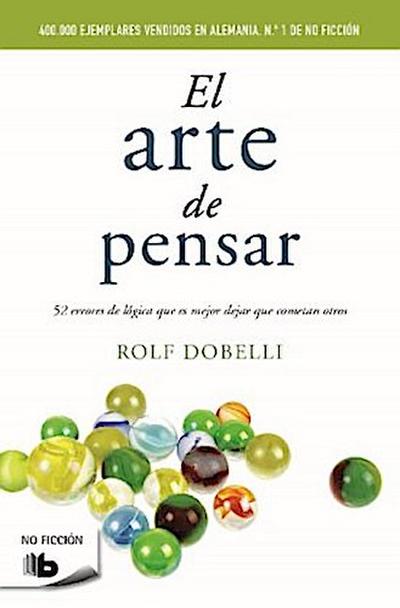 El arte de pensar : 52 errores de lógica que es mejor dejar que cometan otros