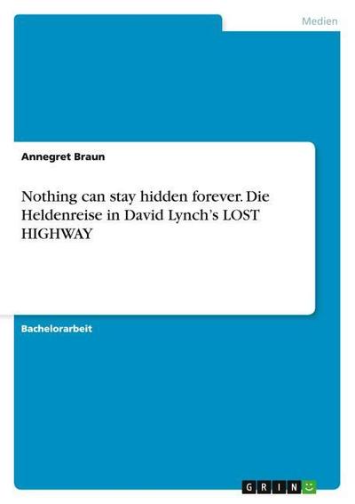 Nothing can stay hidden forever. Die Heldenreise in David Lynch’s LOST HIGHWAY