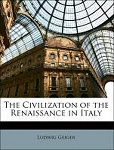 Geiger, L: Civilization of the Renaissance in Italy