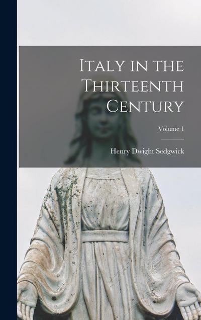 Italy in the Thirteenth Century; Volume 1