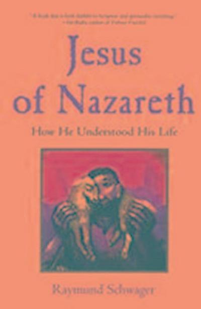 Jesus of Nazareth How He Understood His Life