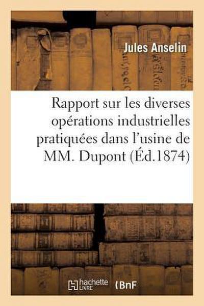 Rapport Sur Les Diverses Opérations Industrielles Pratiquées Dans l’Usine de M. DuPont Et DesChamps