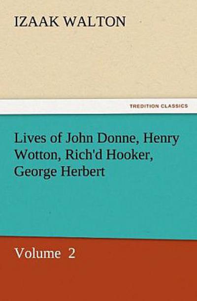 Lives of John Donne, Henry Wotton, Rich’d Hooker, George Herbert