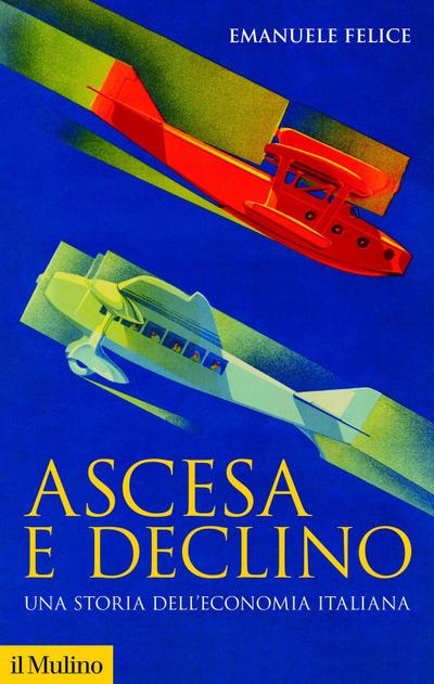 Ascesa e declino. Storia economica d’Italia