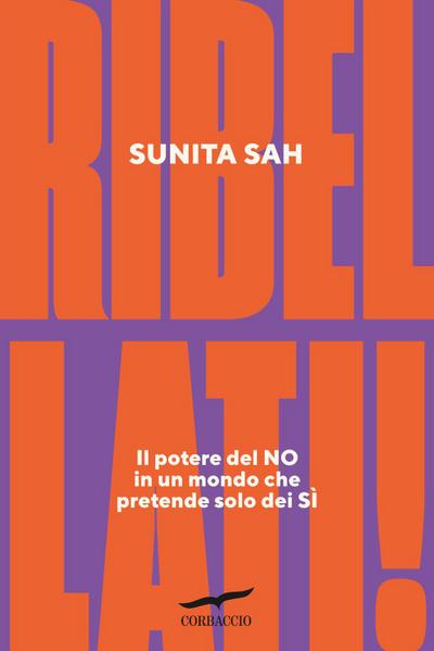 Ribellati! Il potere del no in un mondo che pretende solo dei sì