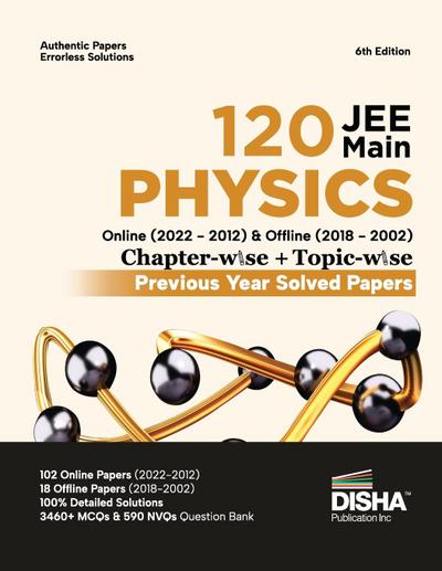 Disha 120 JEE Main Physics Online (2022 - 2012) & Offline (2018 - 2002) Chapter-wise + Topic-wise Previous Year Solved Papers 6th Edition | NCERT Chapterwise PYQ Question Bank with 100% Detailed Solutions