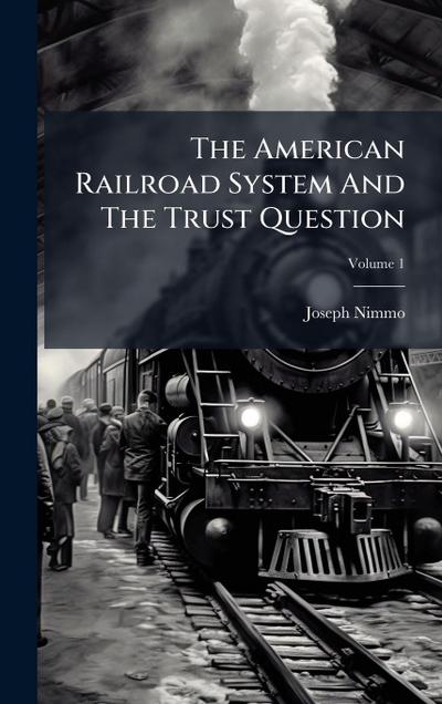 The American Railroad System And The Trust Question
