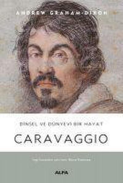 Caravaggio - Dinsel ve Dünyevi Bir Hayat