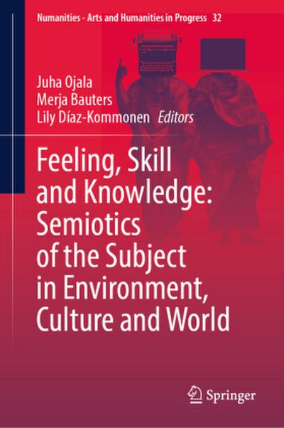 Feeling, Skill and Knowledge: Semiotics of the Subject in Environment, Culture and World