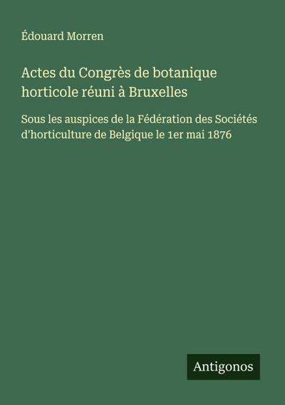 Actes du Congrès de botanique horticole réuni à Bruxelles