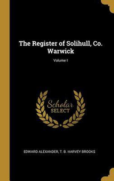 The Register of Solihull, Co. Warwick; Volume I