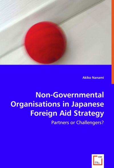 Non-Governmental Organisations in Japanese Foreign Aid Strategy - Akiko Nanami