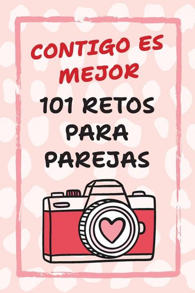 Contigo Es Mejor 101 Retos para Parejas