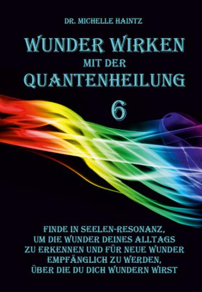 WUNDER WIRKEN mit der QUANTENHEILUNG