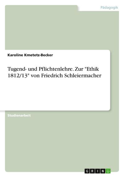 Tugend- und Pflichtenlehre. Zur "Ethik 1812/13" von Friedrich Schleiermacher