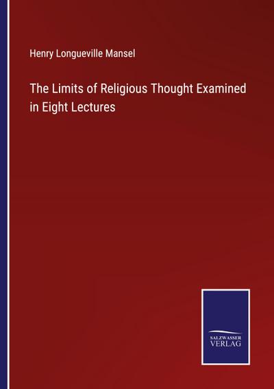 The Limits of Religious Thought Examined in Eight Lectures