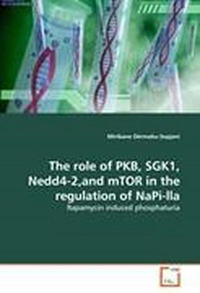The role of PKB, SGK1, Nedd4-2,and mTOR in the regulation of NaPi-lla