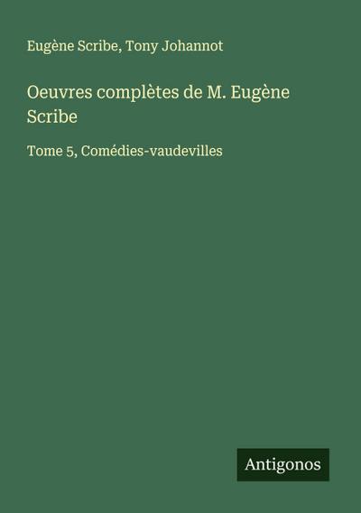 Oeuvres complètes de M. Eugène Scribe