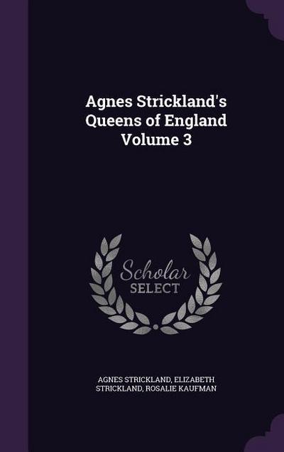 Agnes Strickland’s Queens of England Volume 3
