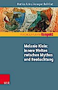 Melanie Klein: Innere Welten zwischen Mythos und Beobachtung