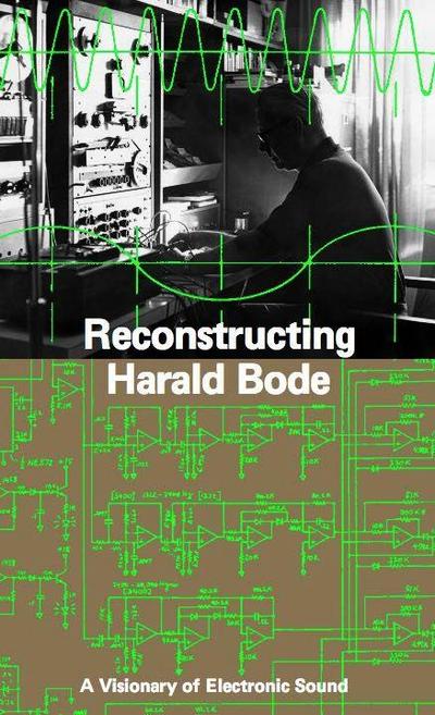 Reconstructing Harald Bode. A Visionary of Electronic Sound