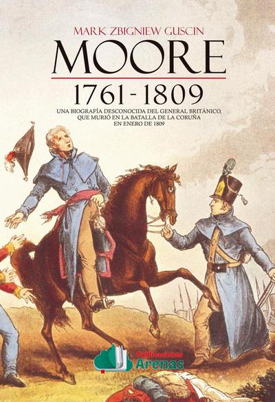 Moore, 1761-1809, biografía de Sir John Moore, una historia del general británico que murió en la batalla de La Coruña el 16 de enero de 1809