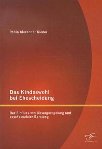 Das Kindeswohl bei Ehescheidung: Der Einfluss von Obsorgeregelung und psychosozialer Beratung