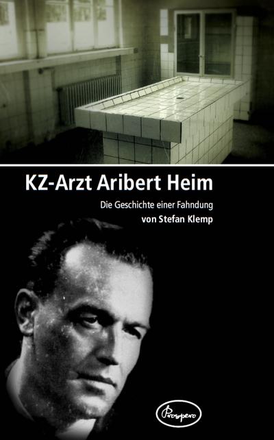 KZ-Arzt Aribert Heim - Die Geschichte einer Fahndung
