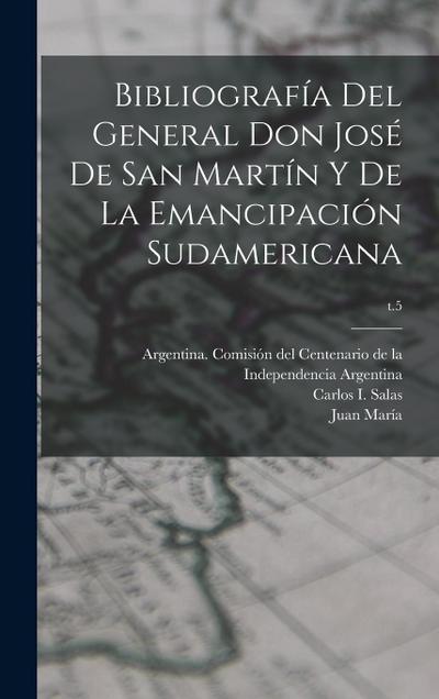 Bibliografía del General Don José de San Martín y de la emancipación sudamericana; t.5