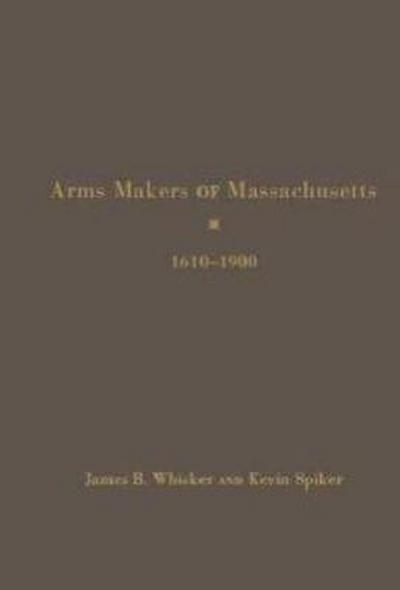 Arms Makers of Massachusetts, 1610 - 1900