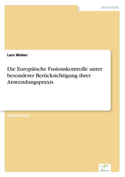 Die Europäische Fusionskontrolle unter besonderer Berücksichtigung ihrer Anwendungspraxis
