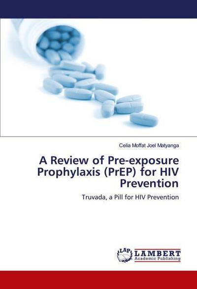 A Review of Pre-exposure Prophylaxis (PrEP) for HIV Prevention