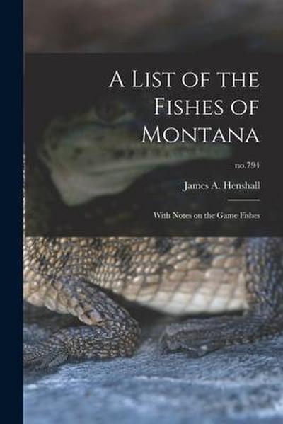A List of the Fishes of Montana: With Notes on the Game Fishes; no.794